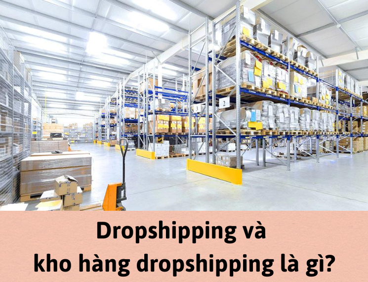 Dropshipping và kho hàng dropshipping là gì?