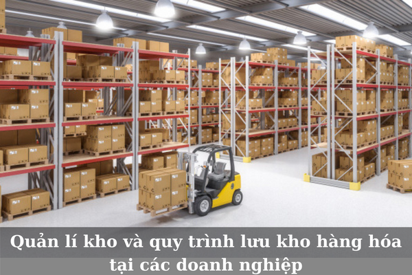 Quản lí kho và quy trình lưu kho hàng hóa tại các doanh nghiệp